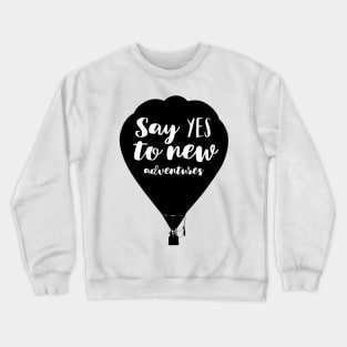 Say Yes To New Adventures Balloon Quote Crewneck Sweatshirt